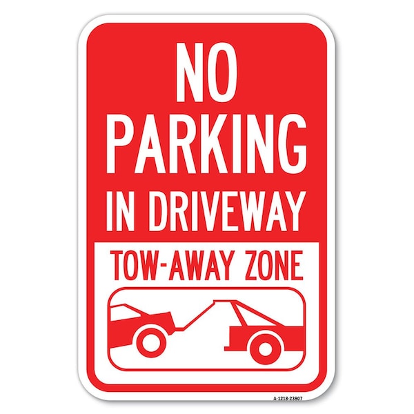 Signmission No Parking-in Driveway Tow Away Zone Heavy-Gauge Aluminum Sign, 12" x 18", A-1218-23807 A-1218-23807 - main